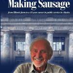 The cover of Jim Duncans self-published book Making Sausage: From an Illinois Farm to a 45-Year Career in Public Service in Alaska. (Photo courtesy of Jim Duncan)